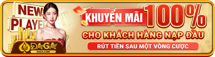 Khuyến mãi 100% cho khách nạp đầu tại Daga50