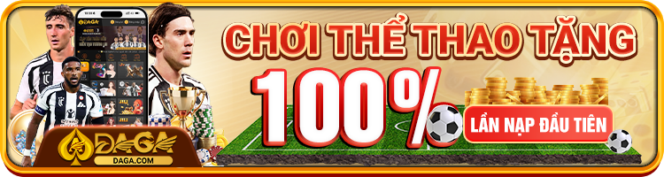 Chơi thể thao tặng 100% lần nạp đầu tiên tại daga50 kim